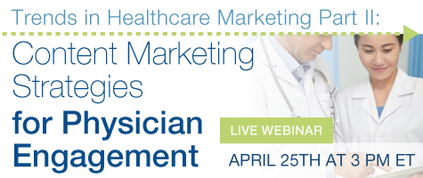 Trends in Healthcare Marketing Part II: Content Marketing Strategies for Physician Engagement